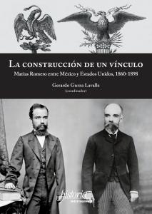 Portada de "La construcción de un vínculo. Matías Romero entre México y Estados Unidos, 1860-1898"